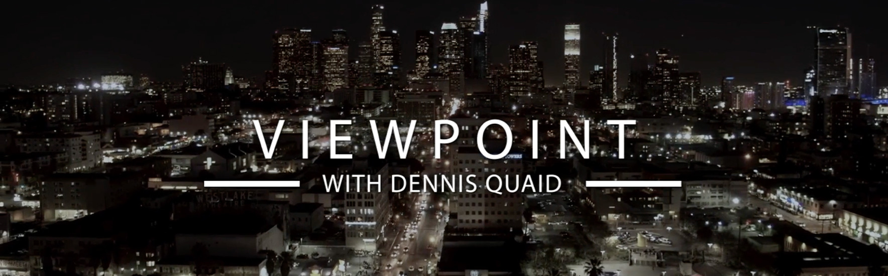Viewpoint with Dennis Quaid